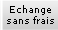 Echange sans frais