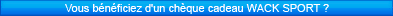 Vous b�n�ficiez d'un ch�que cadeau WACK SPORT ?