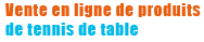 vente en ligne de produits de tennis de table