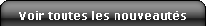 voir les nouveaut�s