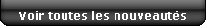 voir toutes les nouveaut�s